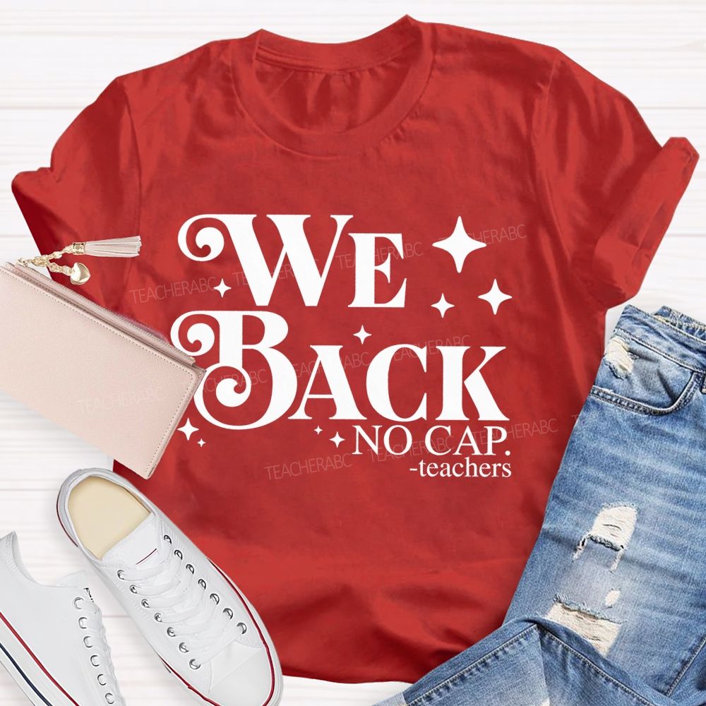 We Back No Cap Teachers  Teacher T-shirt