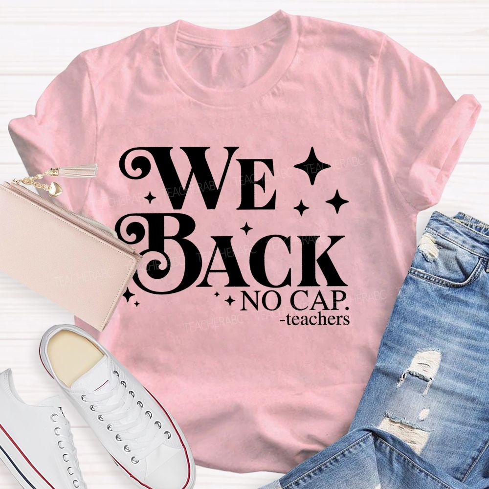 We Back No Cap Teachers  Teacher T-shirt