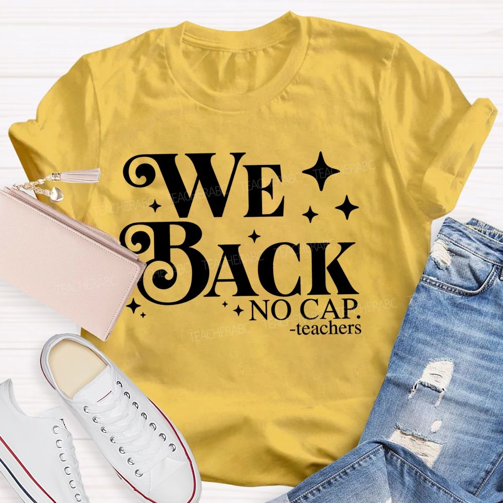 We Back No Cap Teachers  Teacher T-shirt