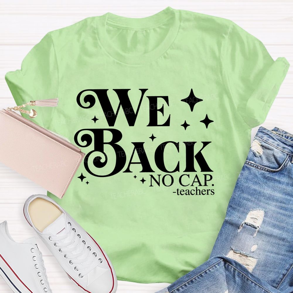 We Back No Cap Teachers  Teacher T-shirt
