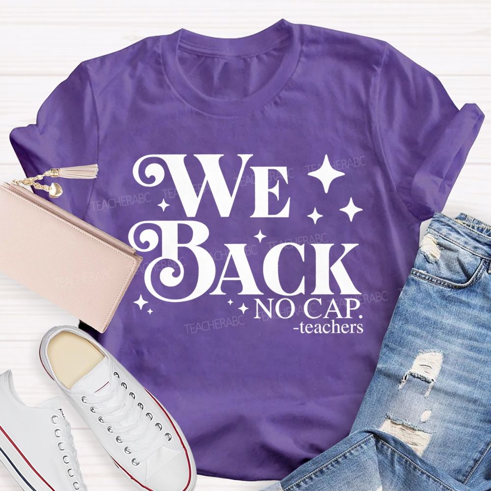 We Back No Cap Teachers  Teacher T-shirt