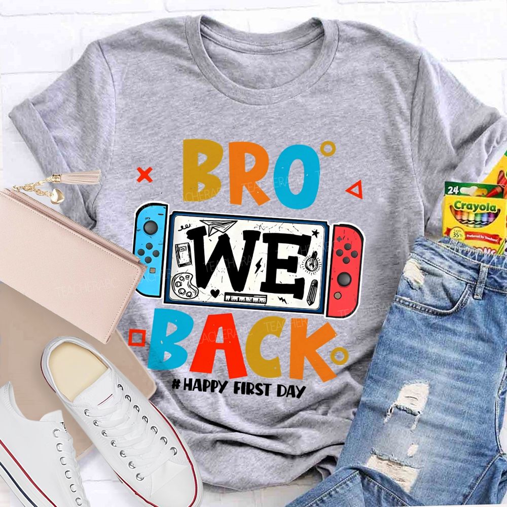 Bro We Back Happy First Day  Teacher T-shirt