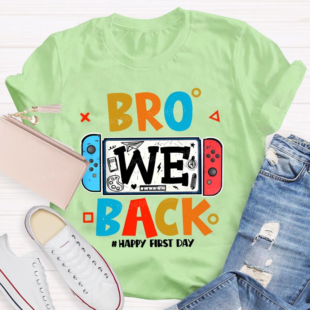 Bro We Back Happy First Day  Teacher T-shirt