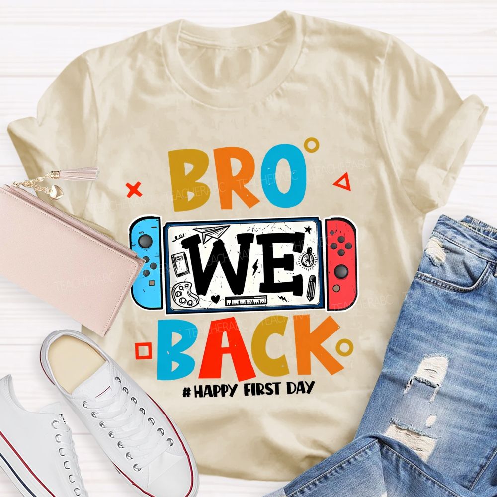 Bro We Back Happy First Day  Teacher T-shirt