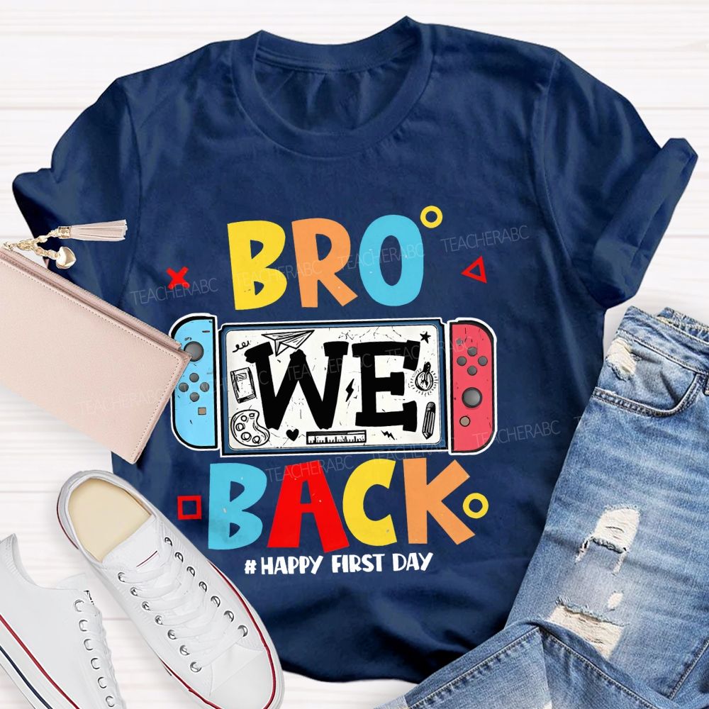 Bro We Back Happy First Day  Teacher T-shirt