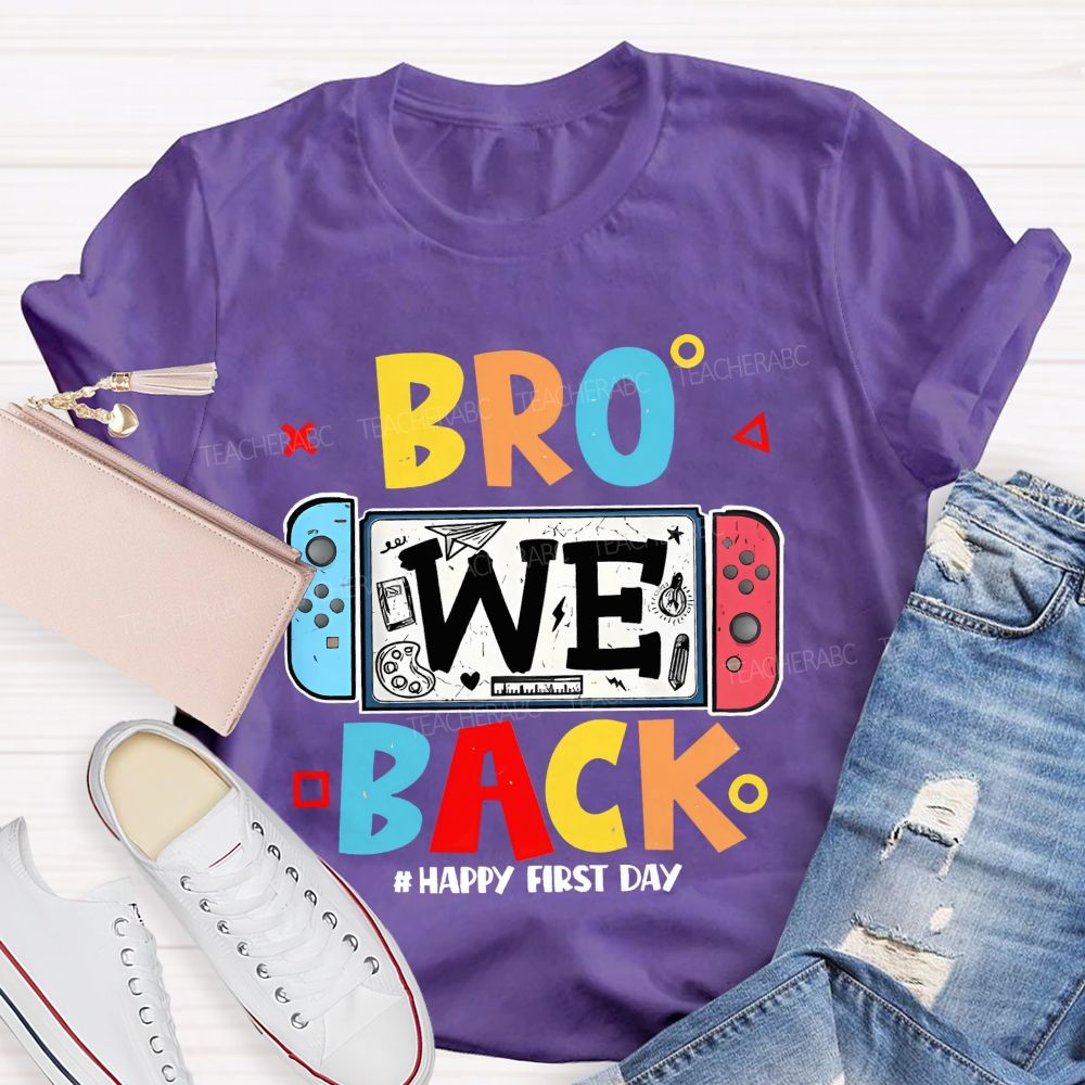 Bro We Back Happy First Day  Teacher T-shirt