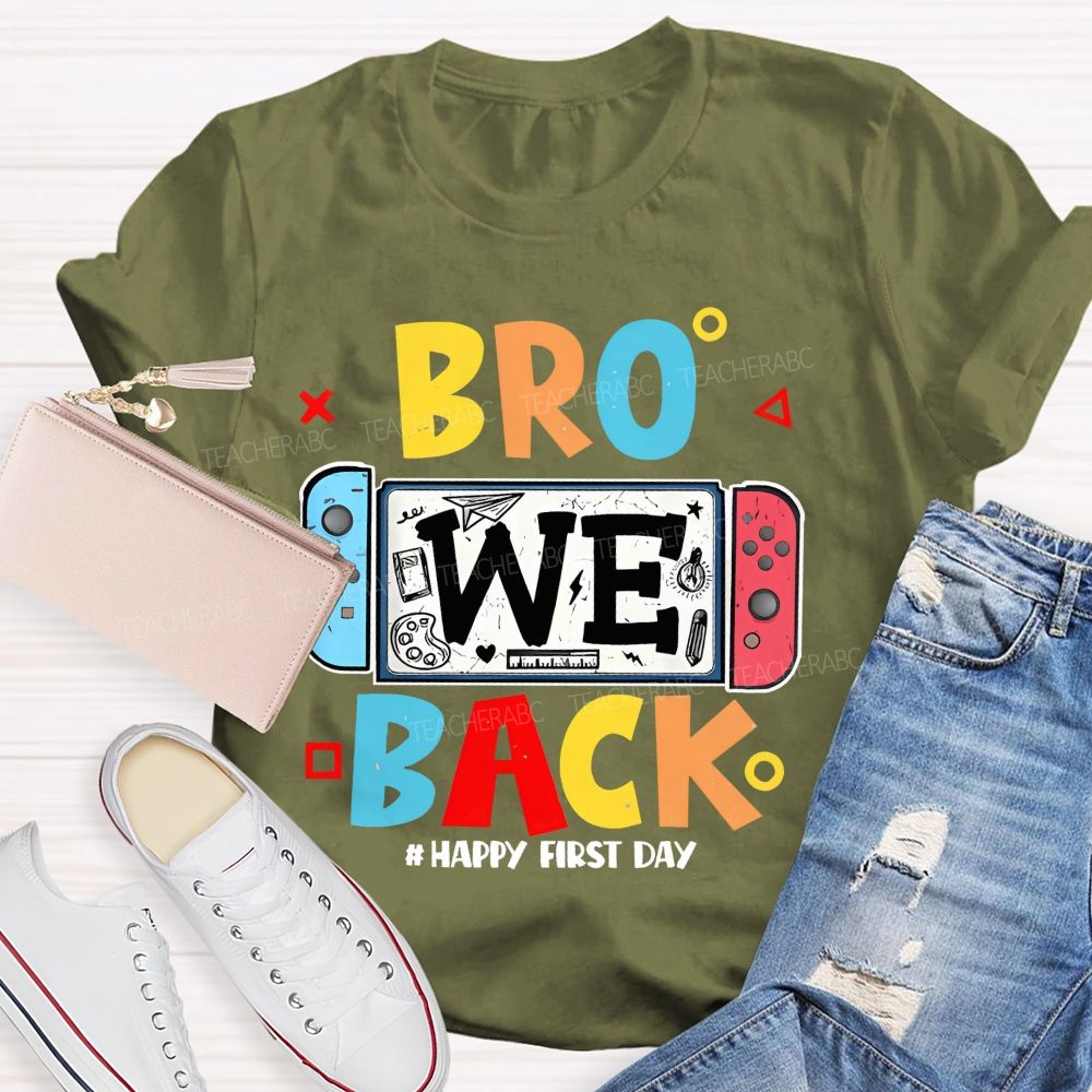 Bro We Back Happy First Day  Teacher T-shirt
