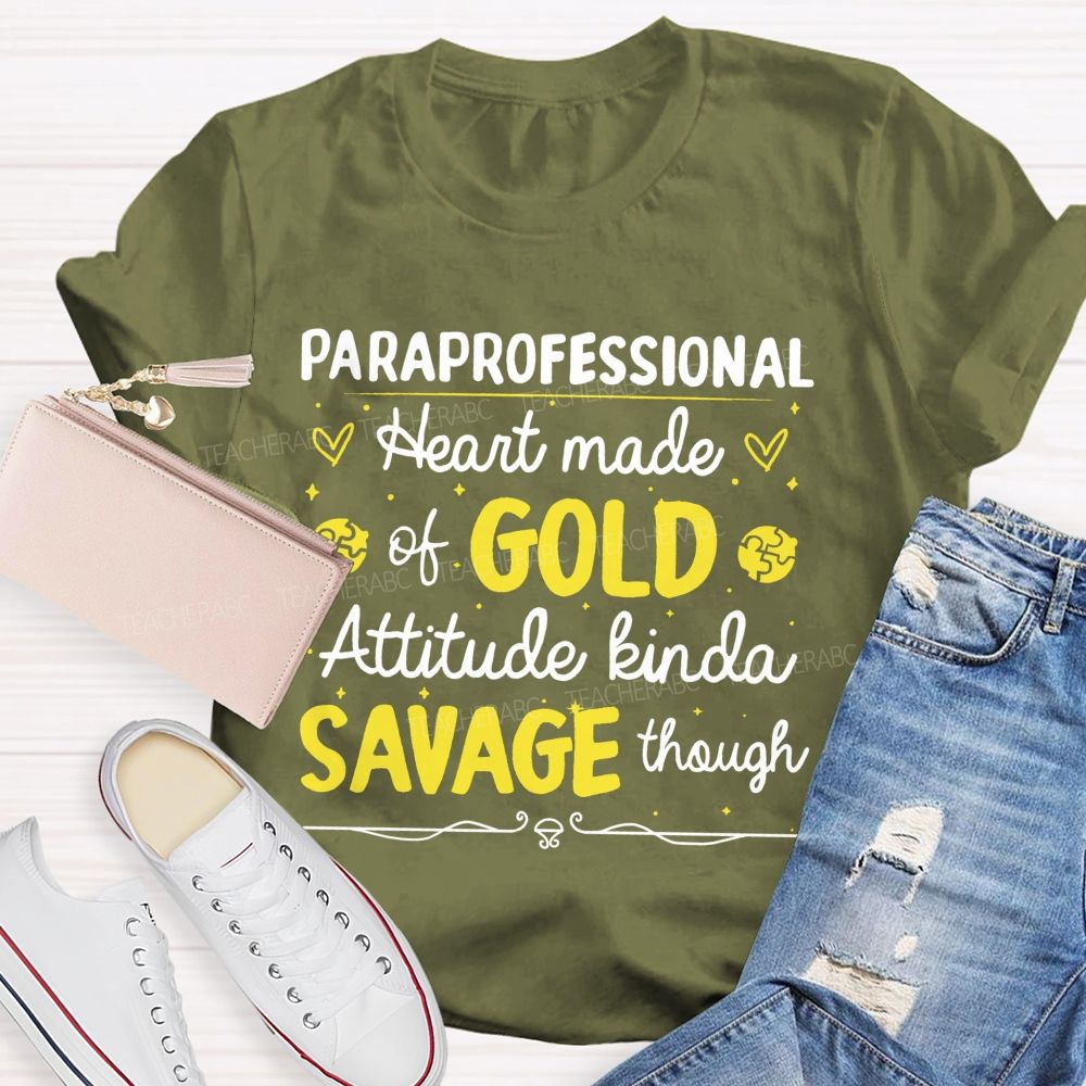 Paraprofessional Heart Made Of Gold Attitude Kinda Savage Though  Teacher T-shirt