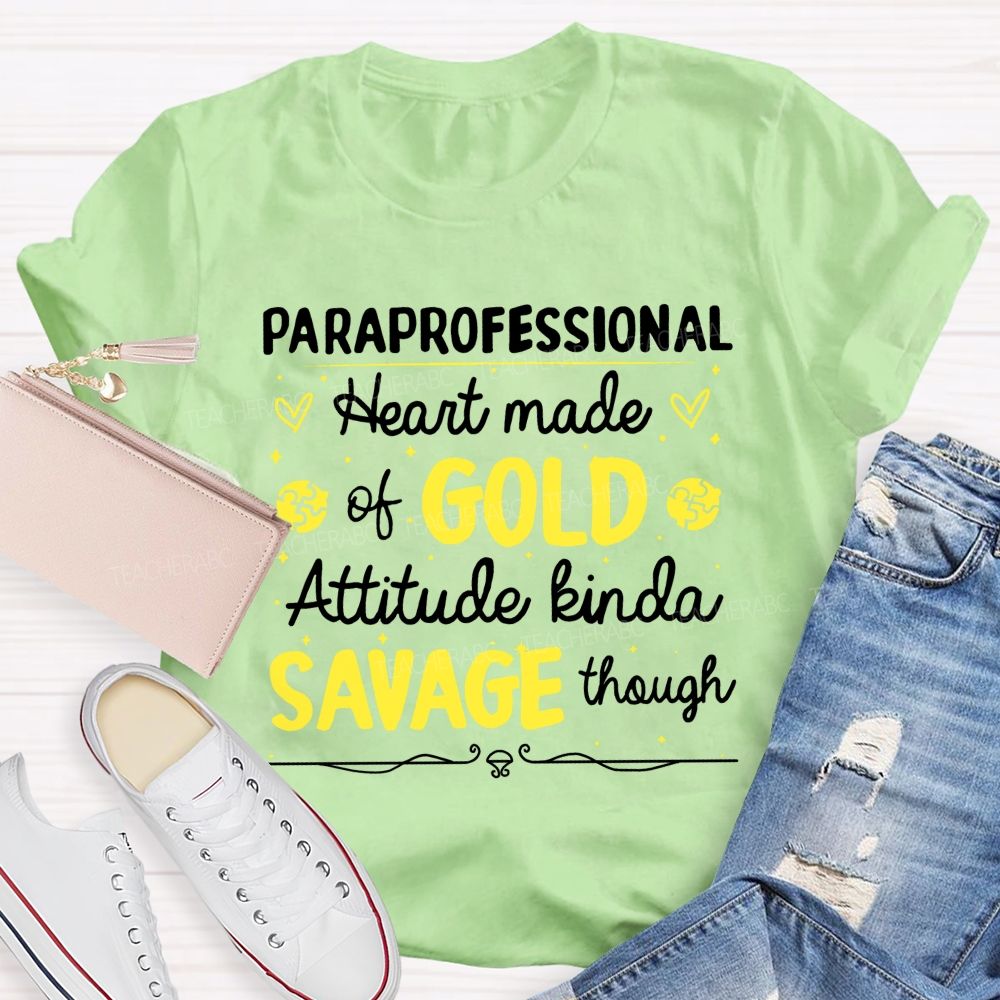 Paraprofessional Heart Made Of Gold Attitude Kinda Savage Though  Teacher T-shirt