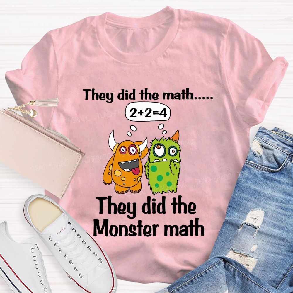 They Did The Math They Did The Monster Math Cute Monster Teacher T-shirt