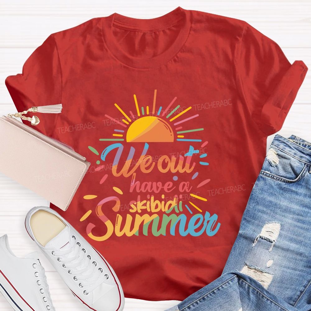 We Out Have A Skibidi Summer Sunshine Teacher T-Shirt