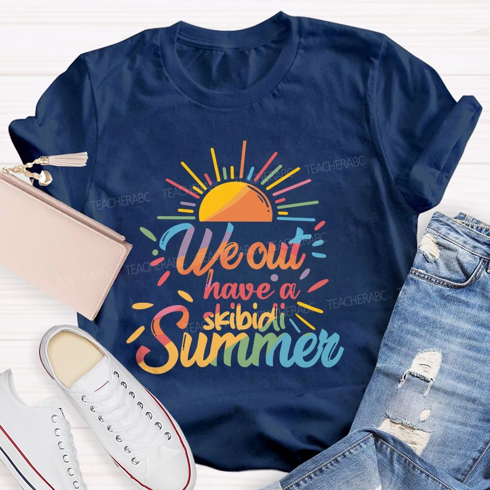 We Out Have A Skibidi Summer Sunshine Teacher T-Shirt