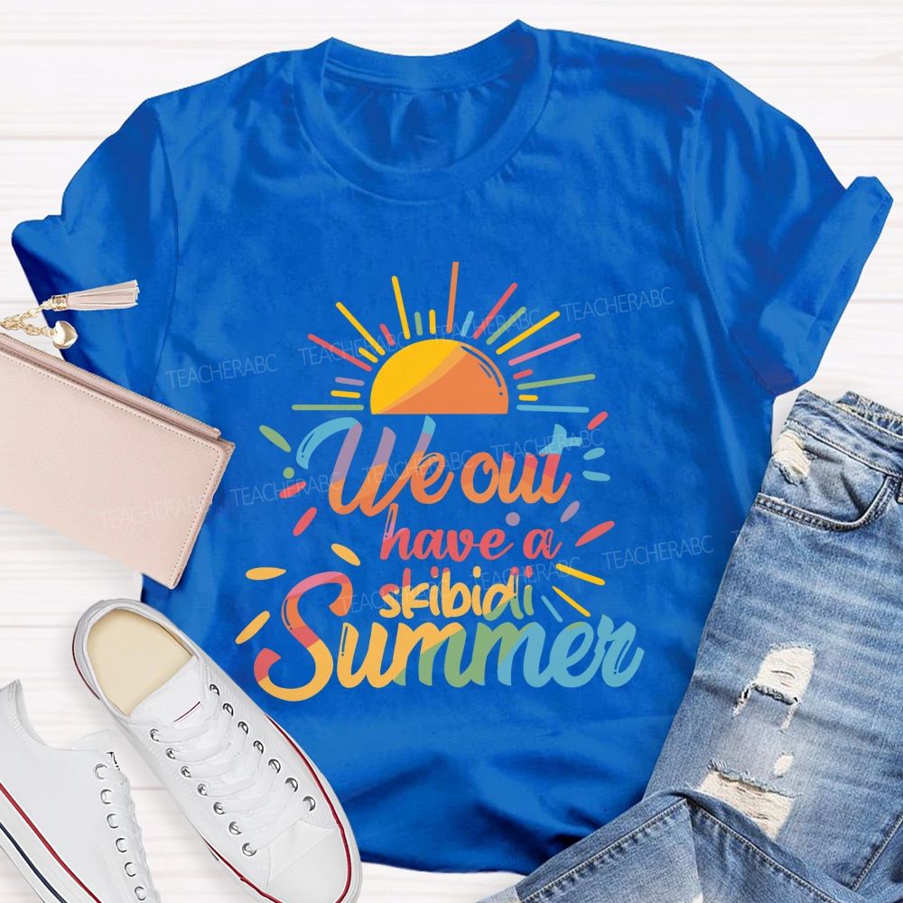 We Out Have A Skibidi Summer Sunshine Teacher T-Shirt