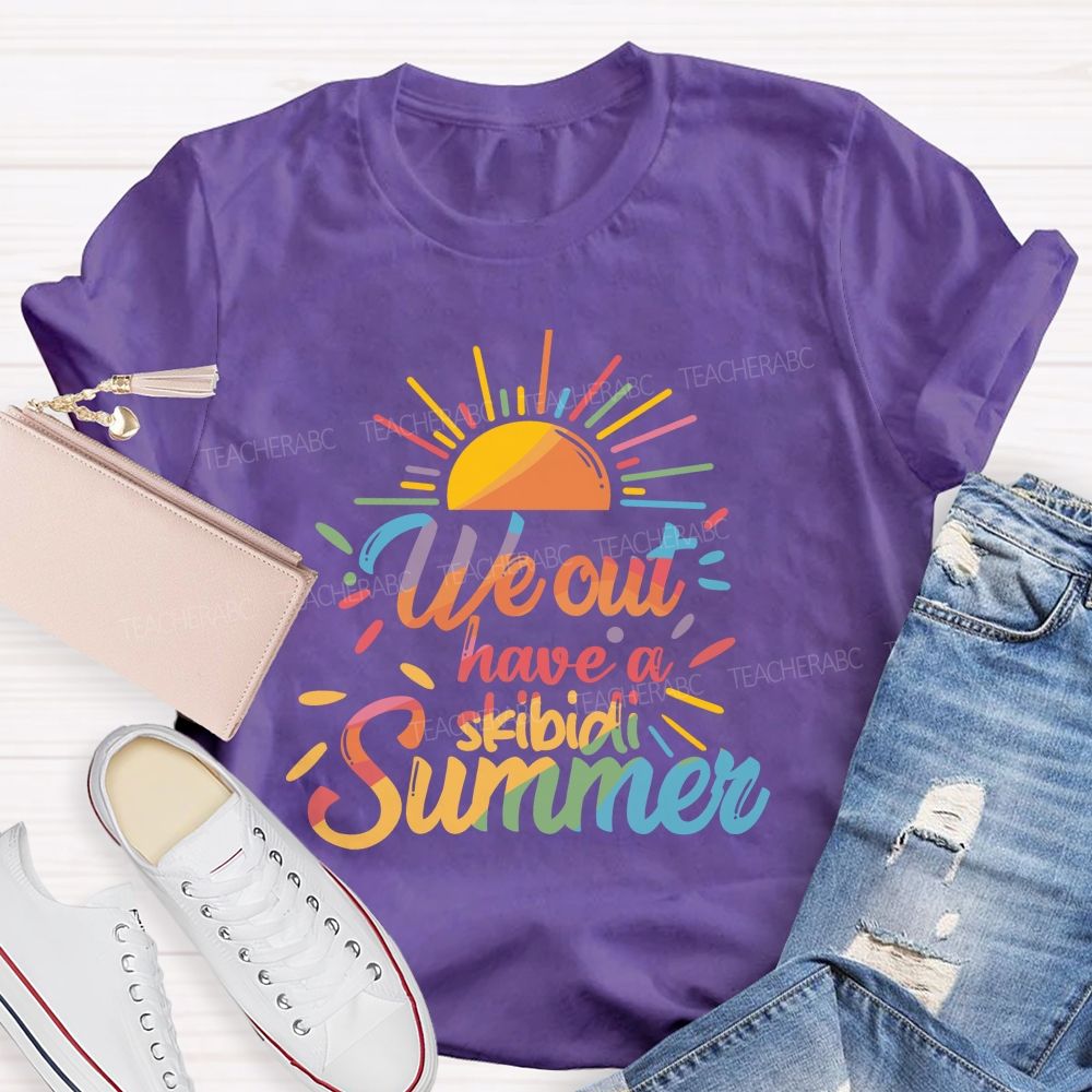 We Out Have A Skibidi Summer Sunshine Teacher T-Shirt