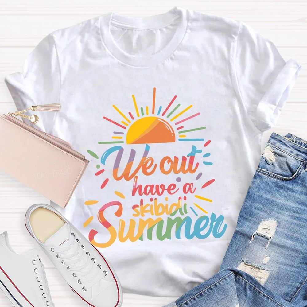 We Out Have A Skibidi Summer Sunshine Teacher T-Shirt