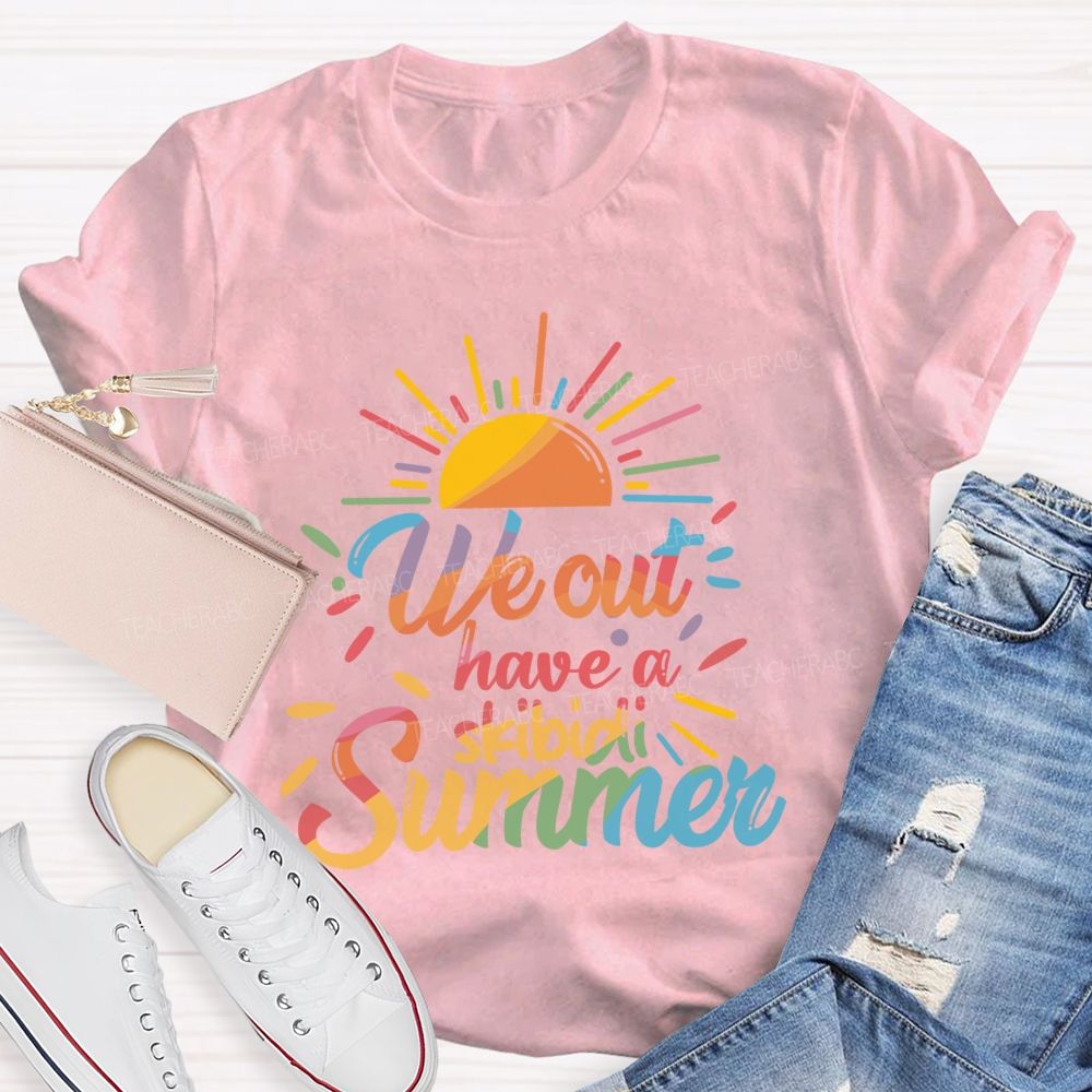 We Out Have A Skibidi Summer Sunshine Teacher T-Shirt