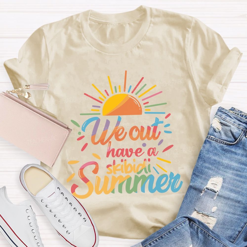 We Out Have A Skibidi Summer Sunshine Teacher T-Shirt