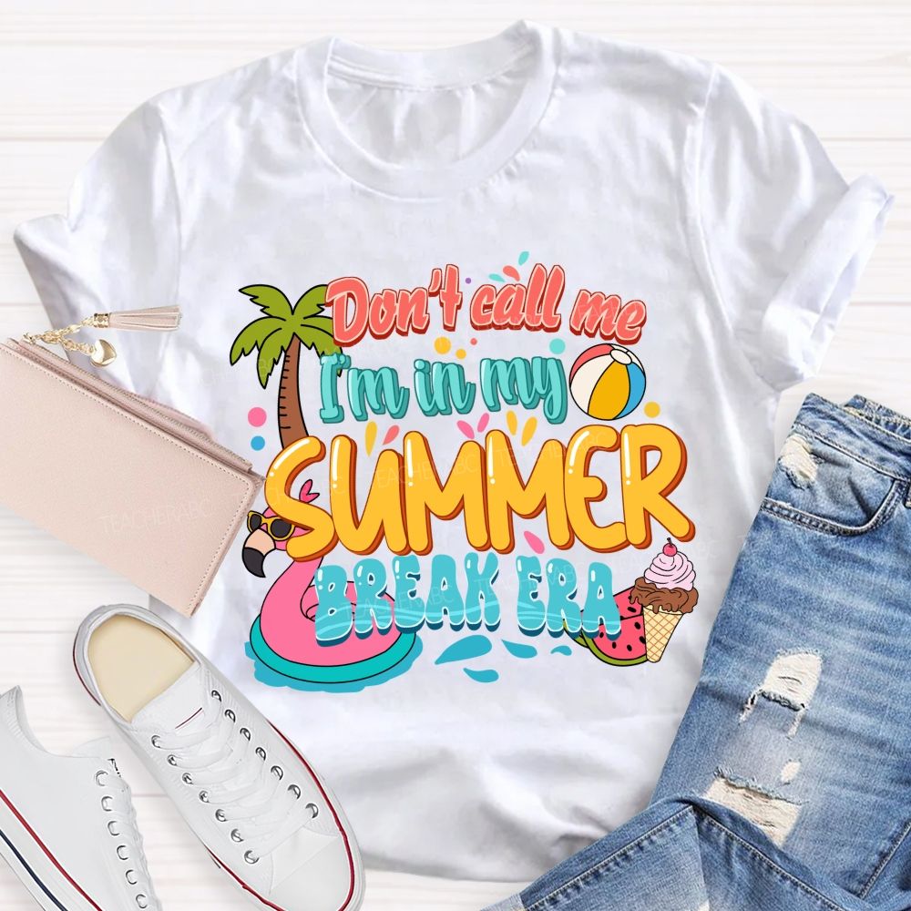Don't Call Me I'M In My Summer Break Era Teacher T-Shirt