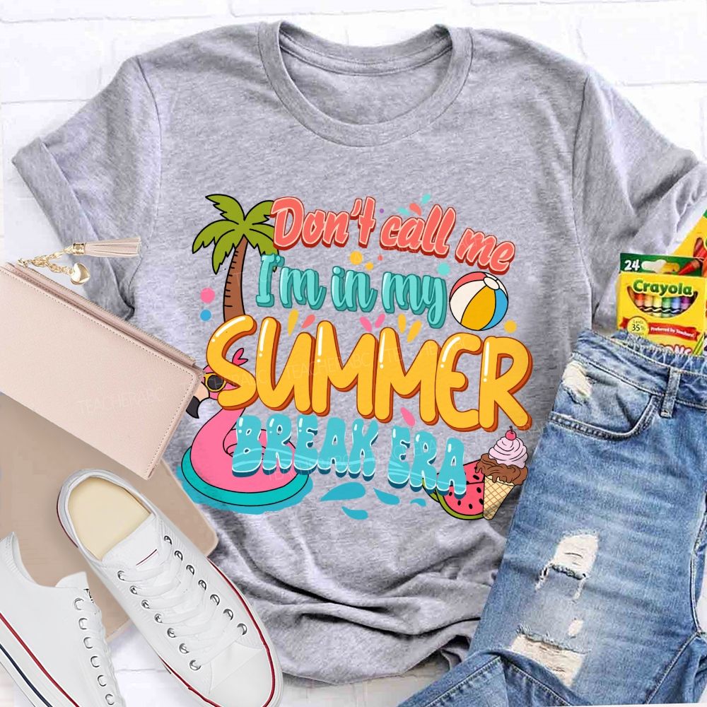 Don't Call Me I'M In My Summer Break Era Teacher T-Shirt
