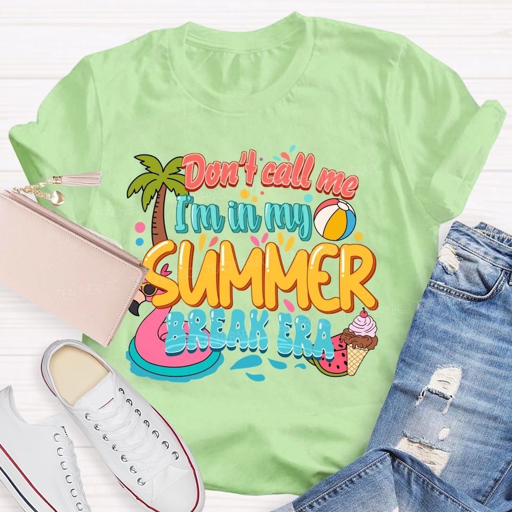 Don't Call Me I'M In My Summer Break Era Teacher T-Shirt