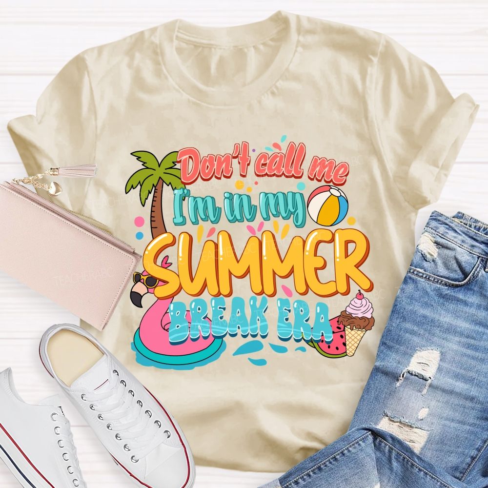 Don't Call Me I'M In My Summer Break Era Teacher T-Shirt