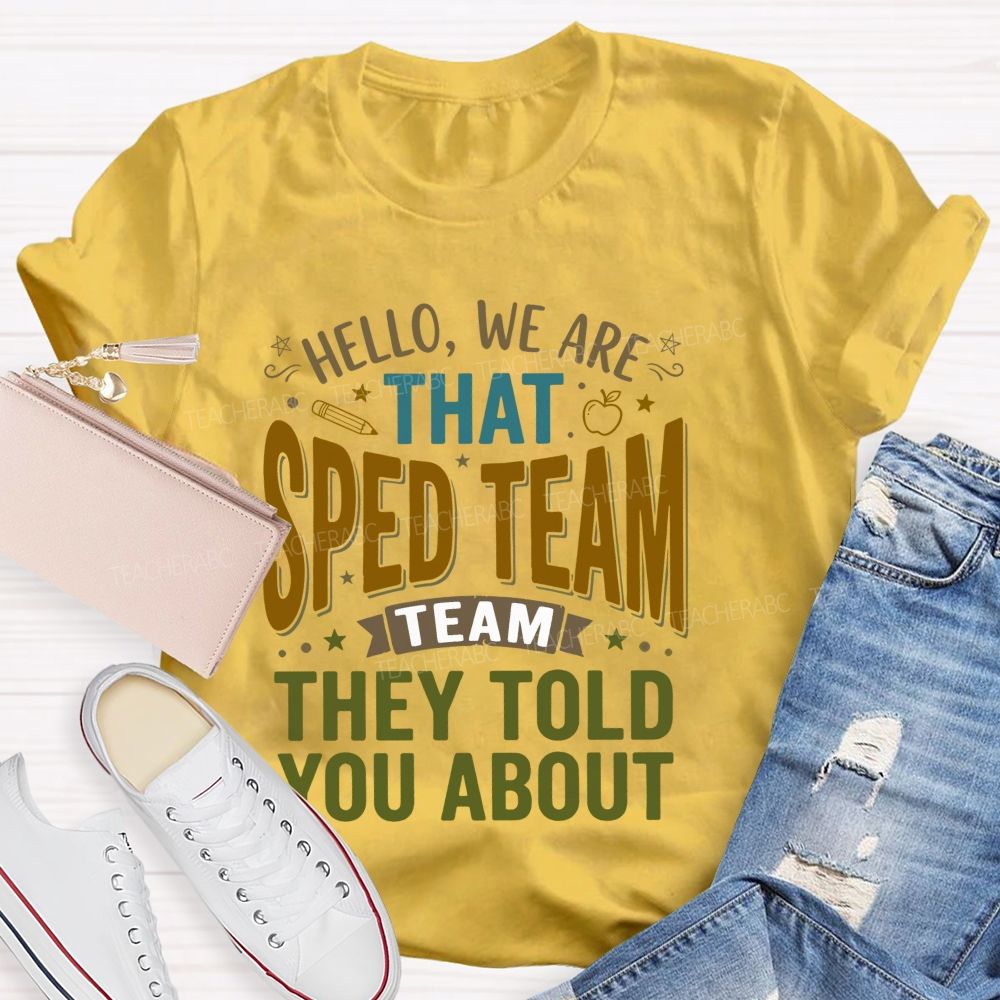 Hello We Are That Sped Team They Told You About  Pattern  Teacher T-shirt