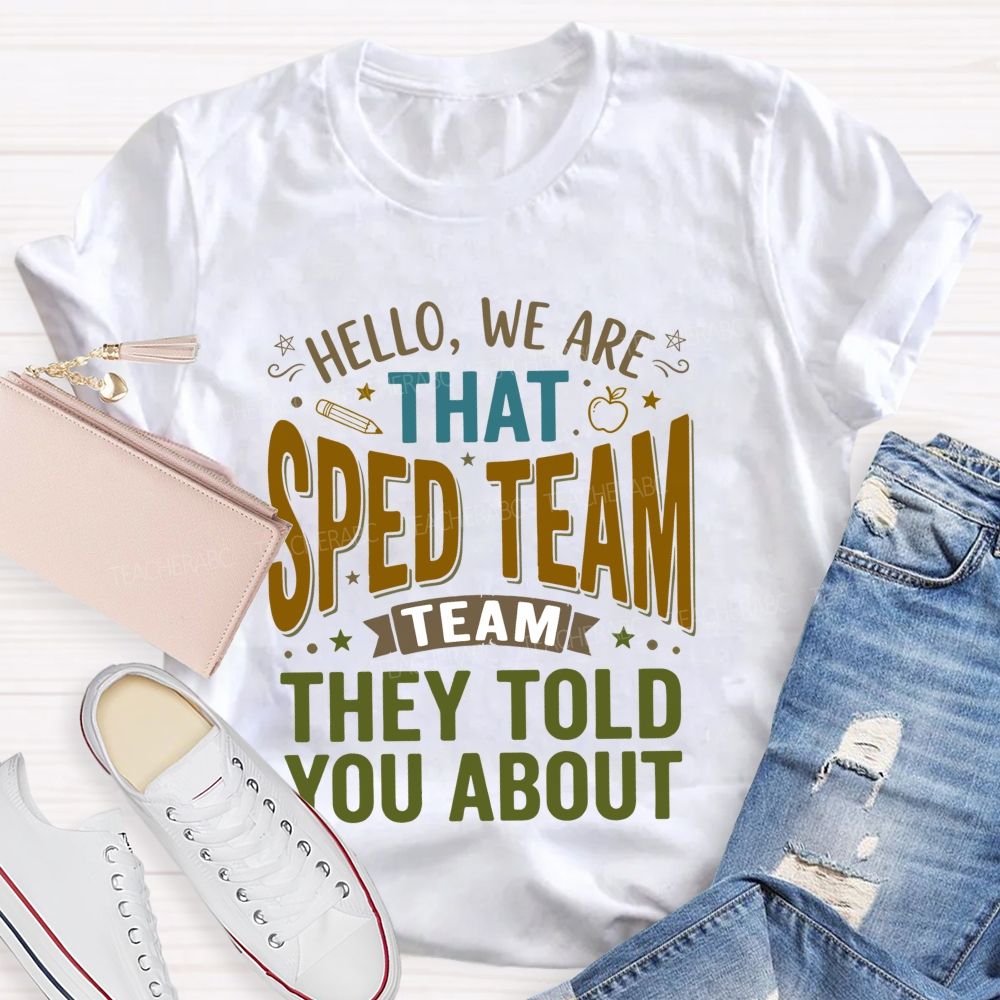 Hello We Are That Sped Team They Told You About  Pattern  Teacher T-shirt