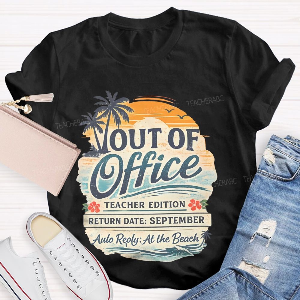 Out Of Office Teacher Edition  Teacher T-shirt