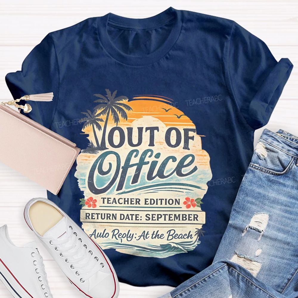 Out Of Office Teacher Edition  Teacher T-shirt