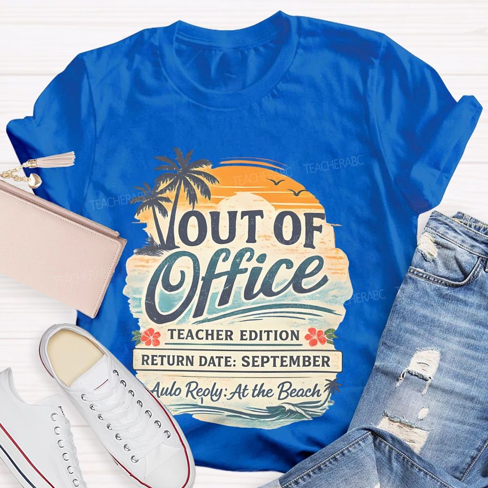 Out Of Office Teacher Edition  Teacher T-shirt