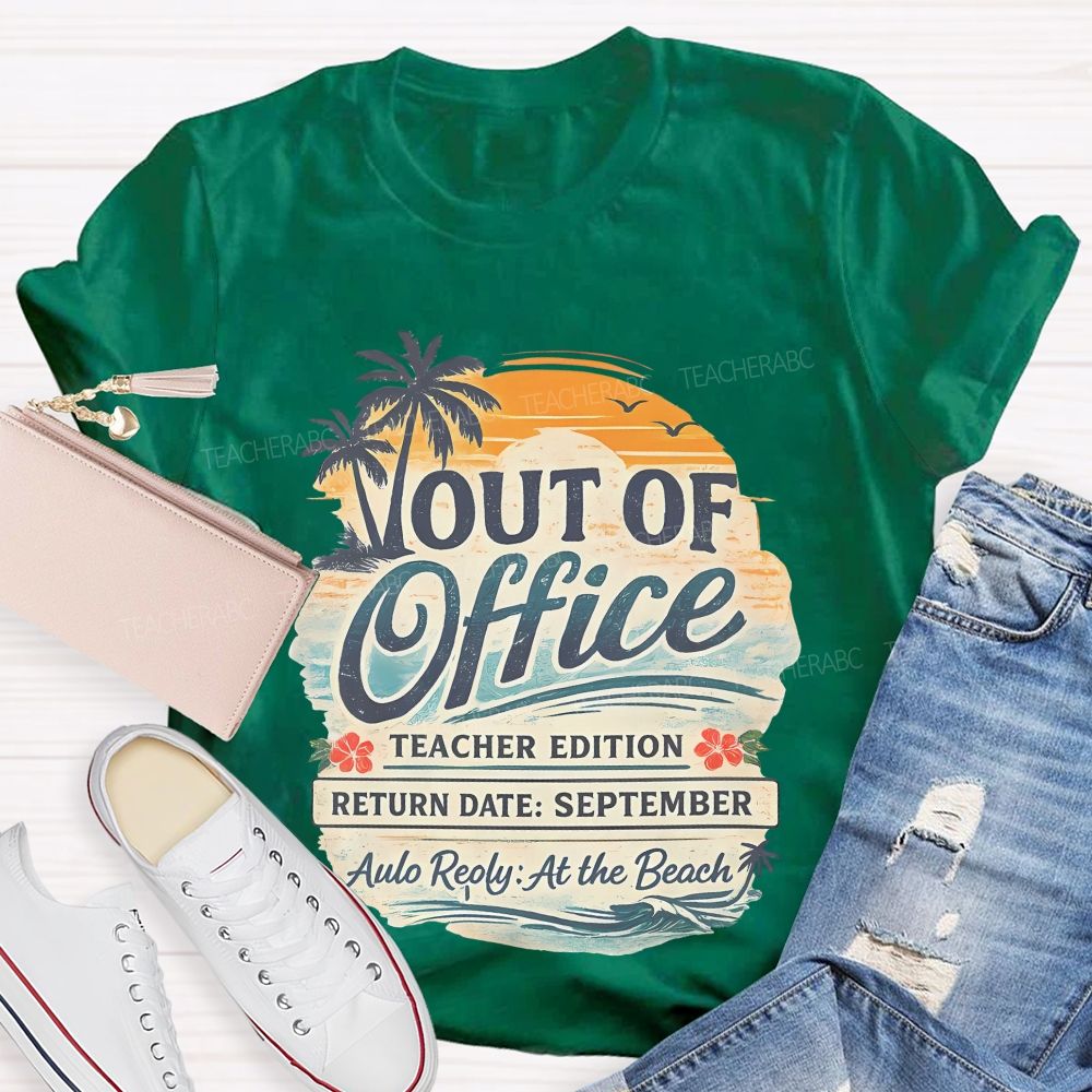 Out Of Office Teacher Edition  Teacher T-shirt