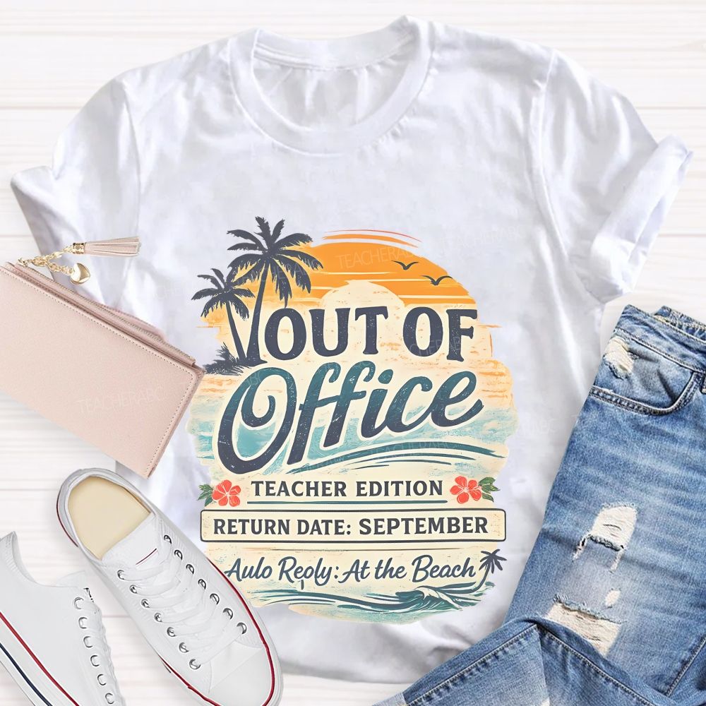 Out Of Office Teacher Edition  Teacher T-shirt