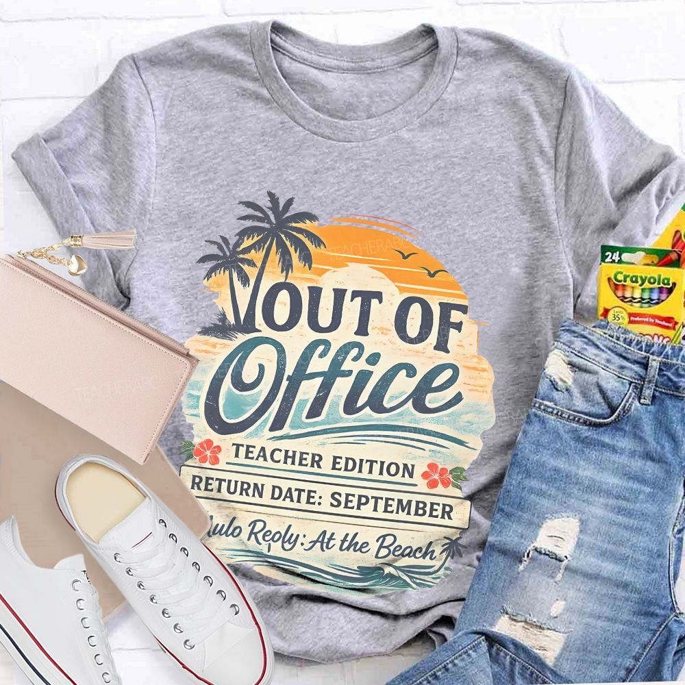 Out Of Office Teacher Edition  Teacher T-shirt