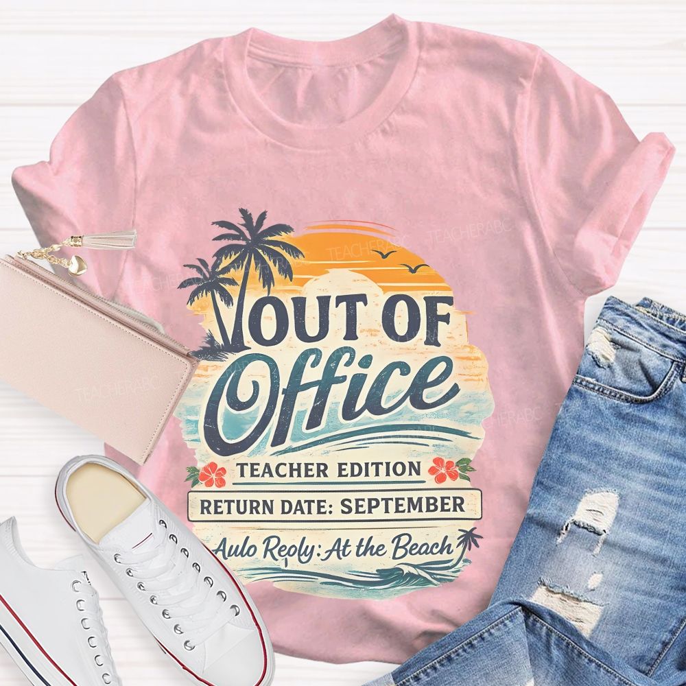 Out Of Office Teacher Edition  Teacher T-shirt