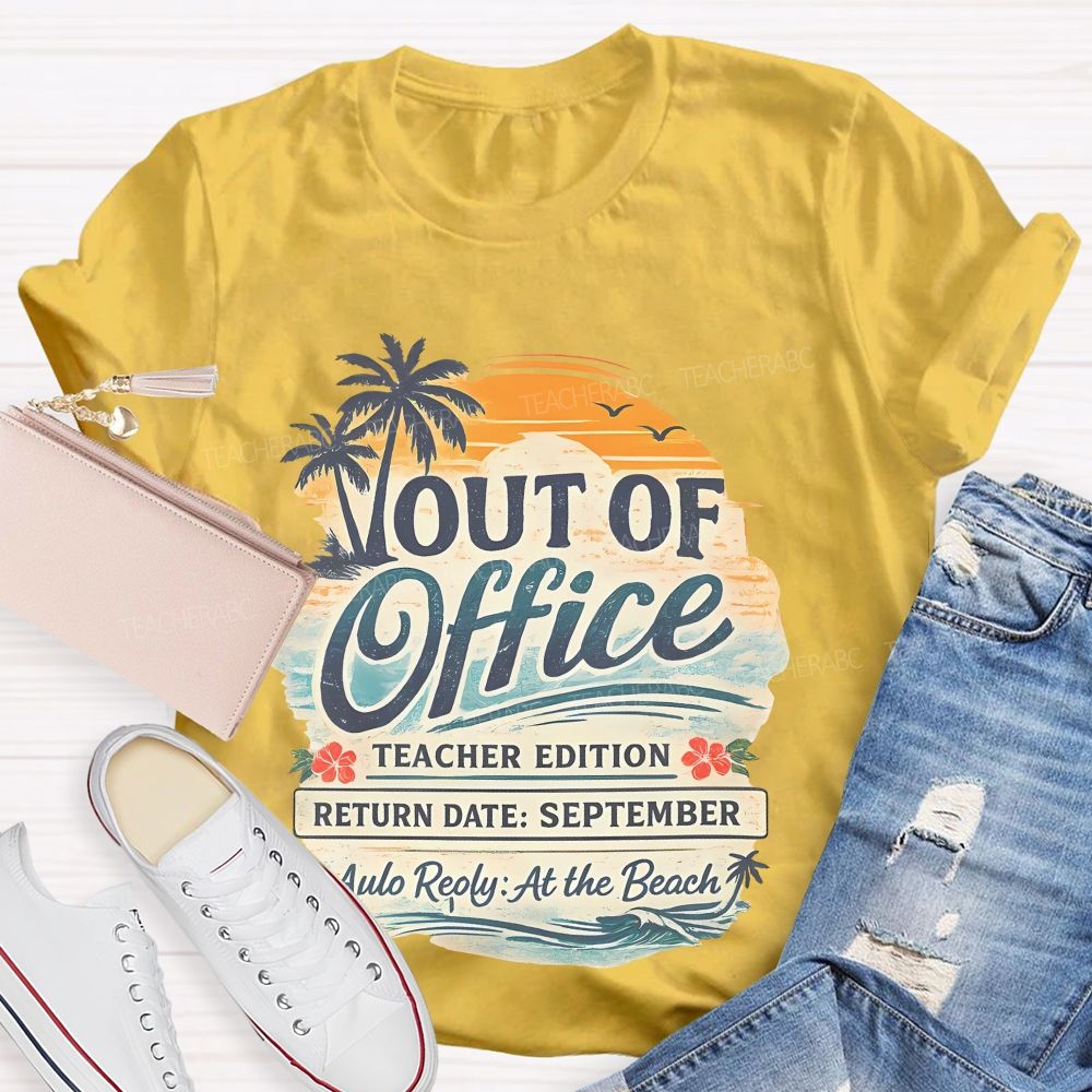 Out Of Office Teacher Edition  Teacher T-shirt