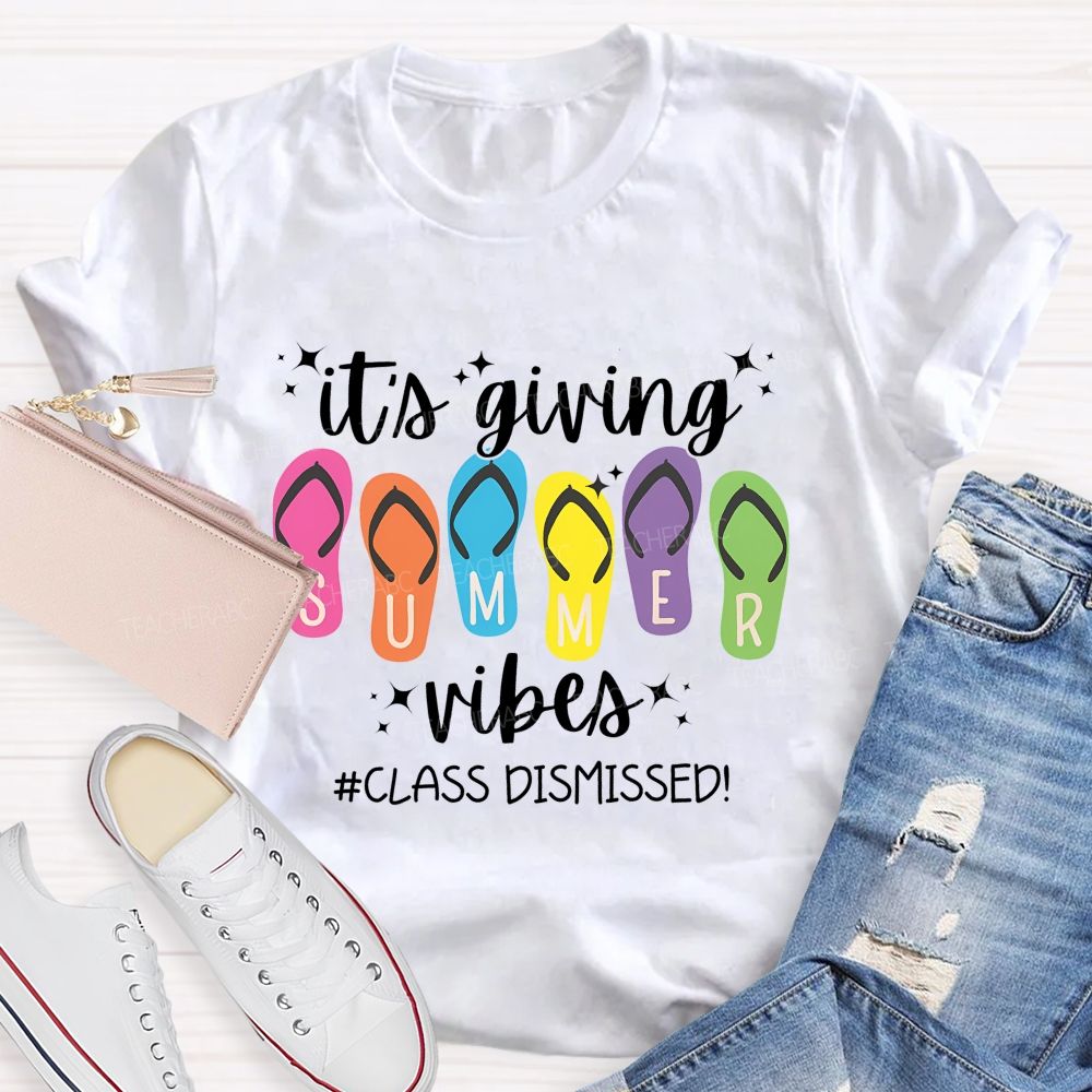It's Giving Summer Vibes Class Dismissed   Teacher T-shirt