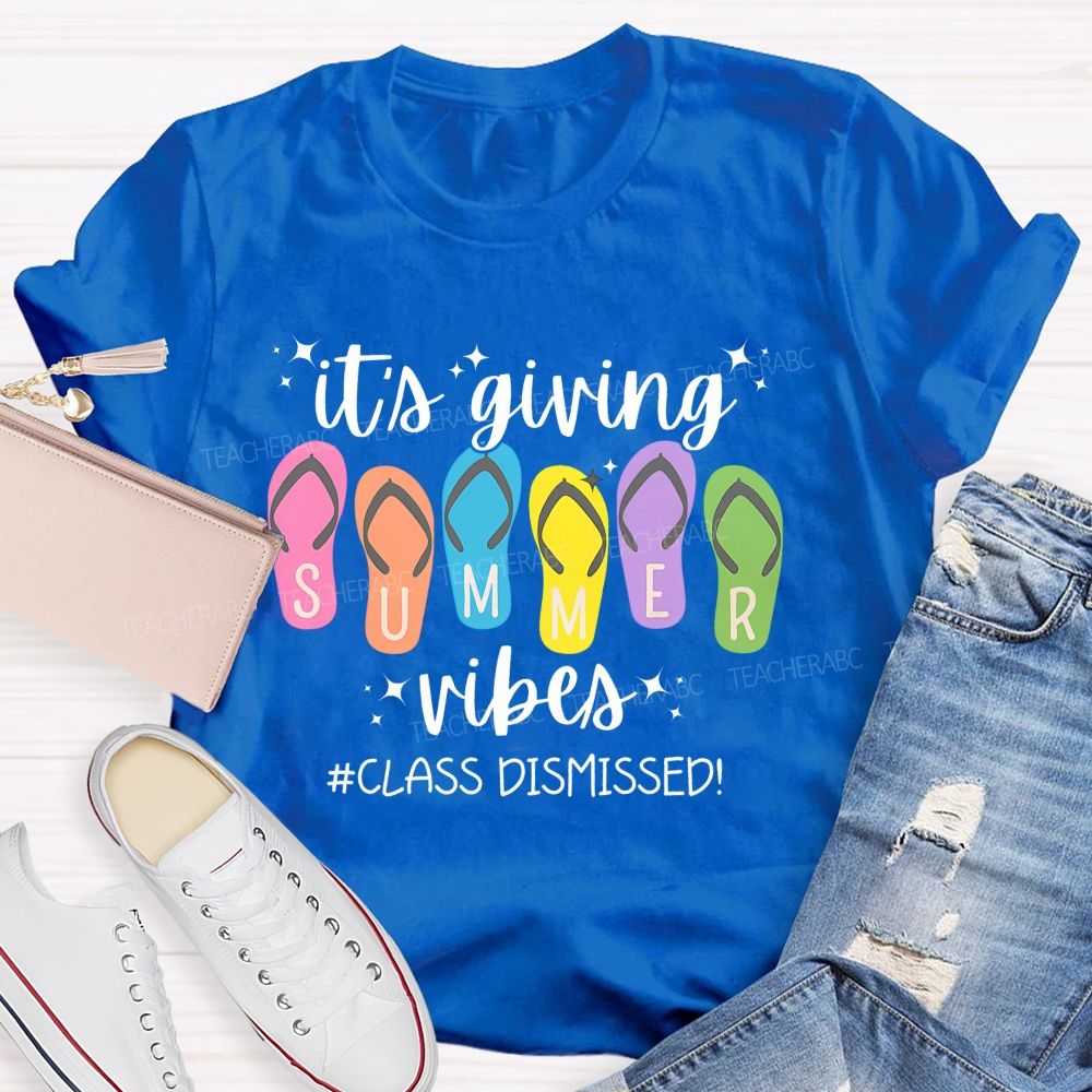 It's Giving Summer Vibes Class Dismissed   Teacher T-shirt