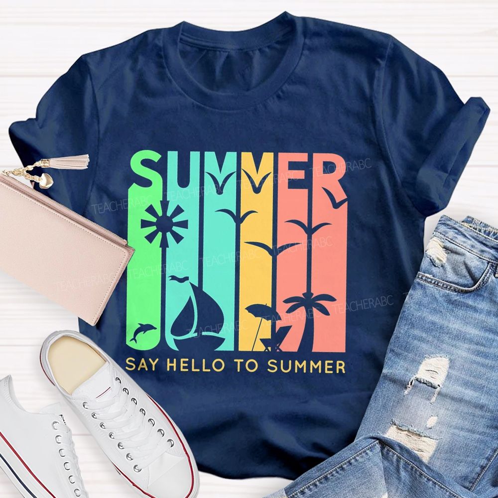 Say Hello To Summer  Teacher T-shirt