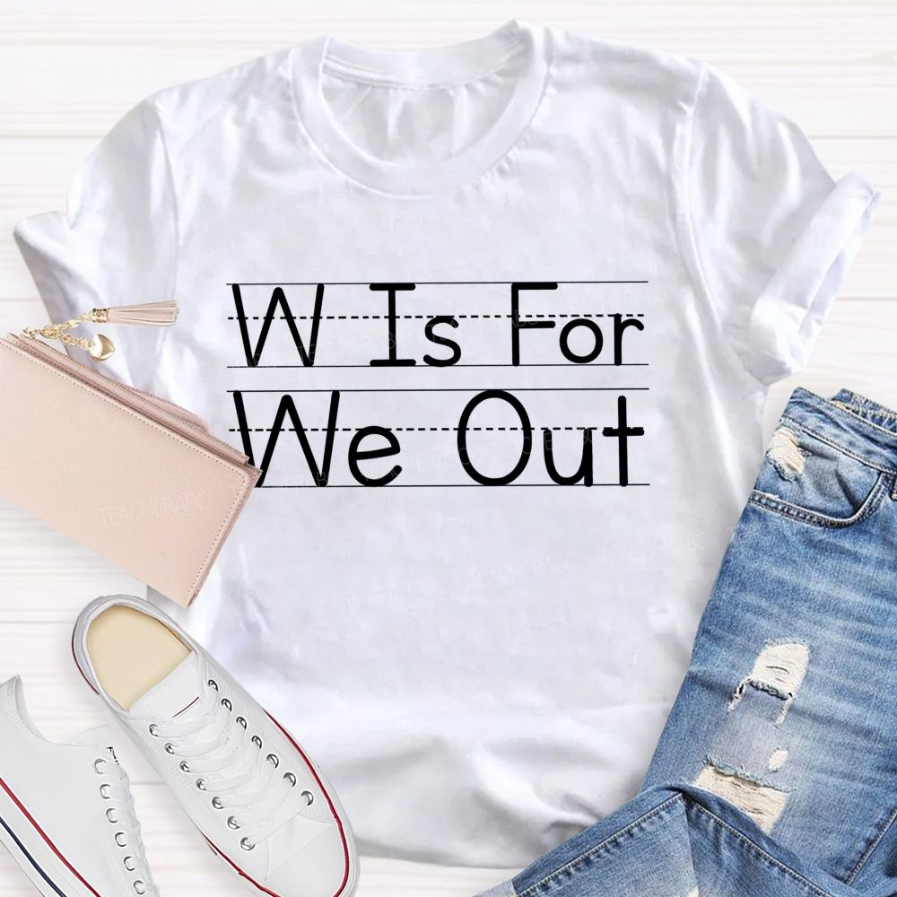 W Is For We Out   Letters Patterns  Teacher T-shirt