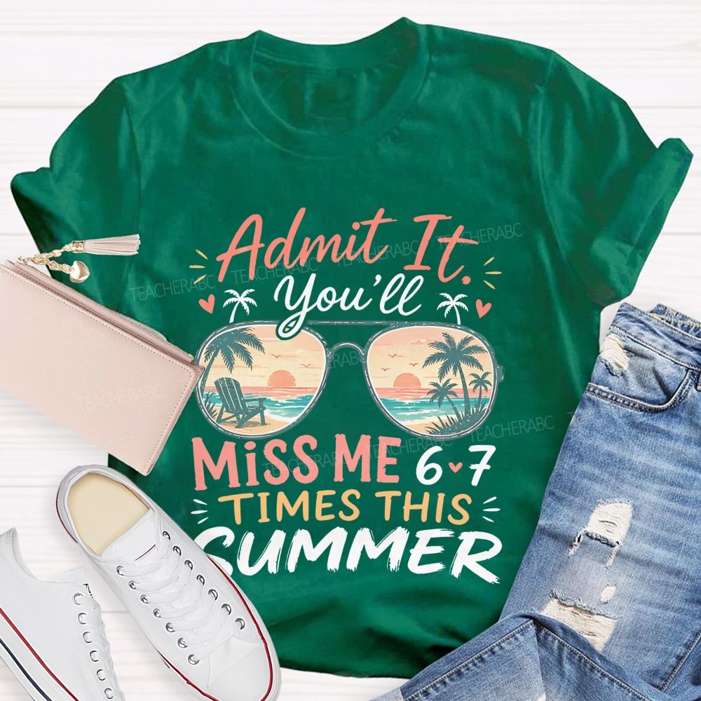 Admit It You'll Miss Me 6-7 Times This Summer Letters Patterns  Teacher T-shirt