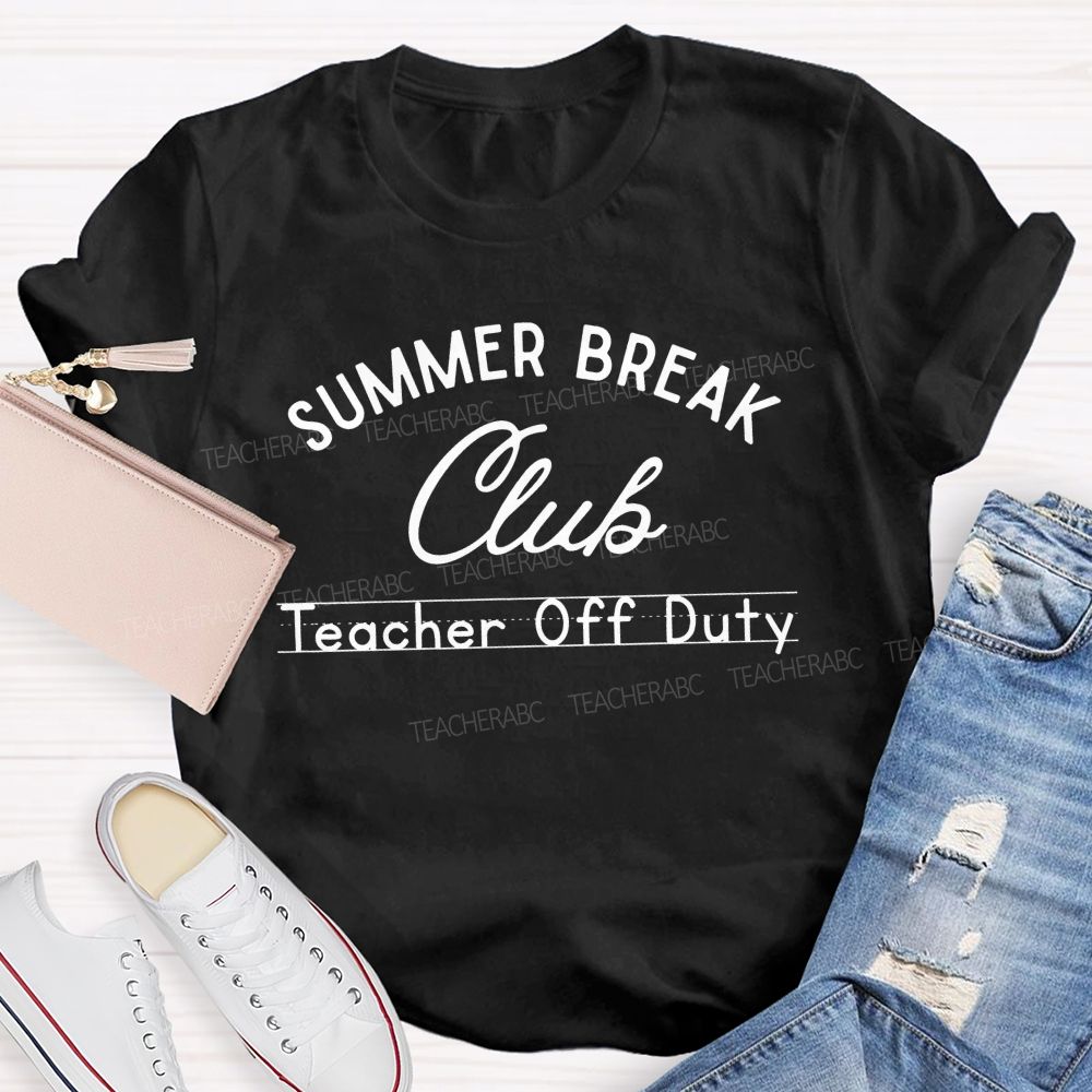 Summer Break Club Teacher Off Duty Letters  Teacher T-shirt