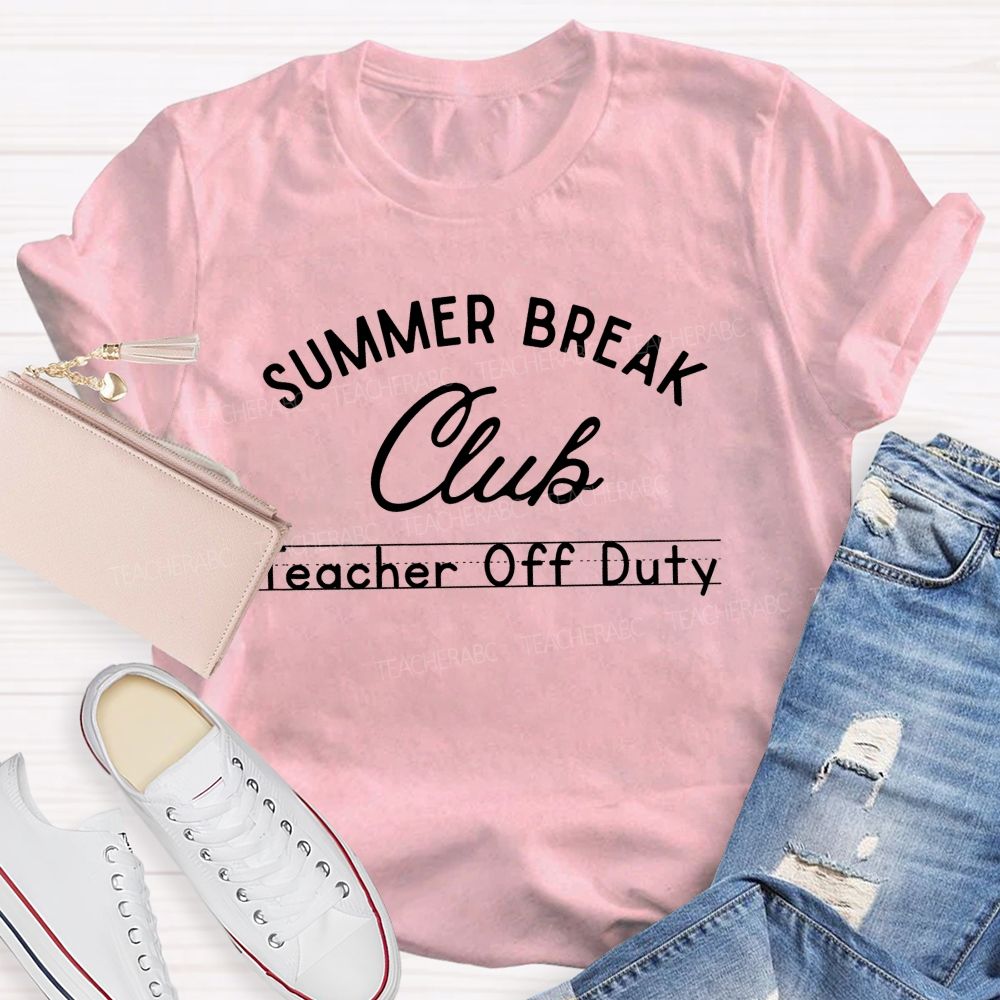 Summer Break Club Teacher Off Duty Letters  Teacher T-shirt
