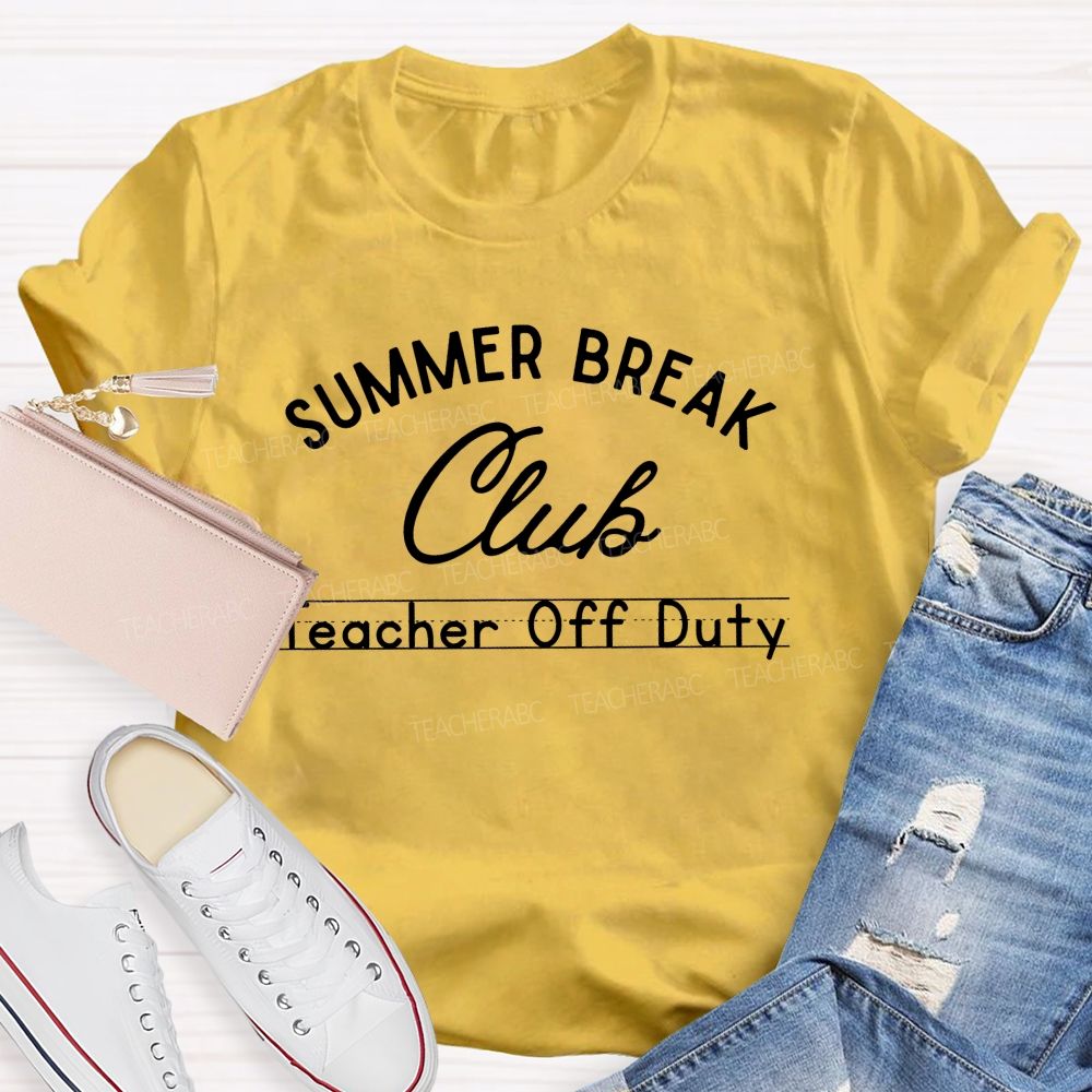 Summer Break Club Teacher Off Duty Letters  Teacher T-shirt