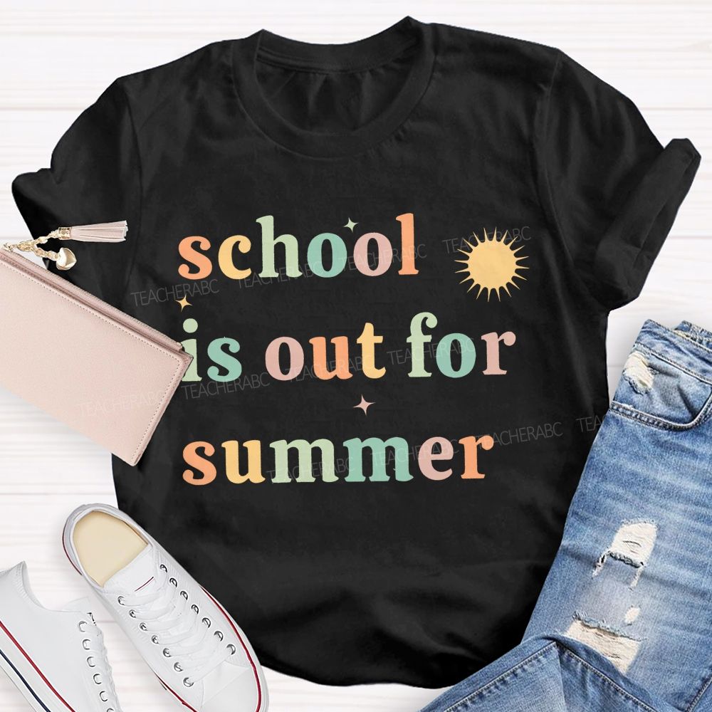 School Is Out For Summer  Colorful Letters Picture  Teacher T-shirt
