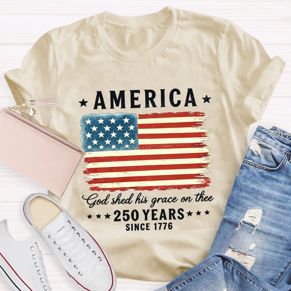 America God Shed His Grace On The 250 Years Since 1776 Teacher T-shirt