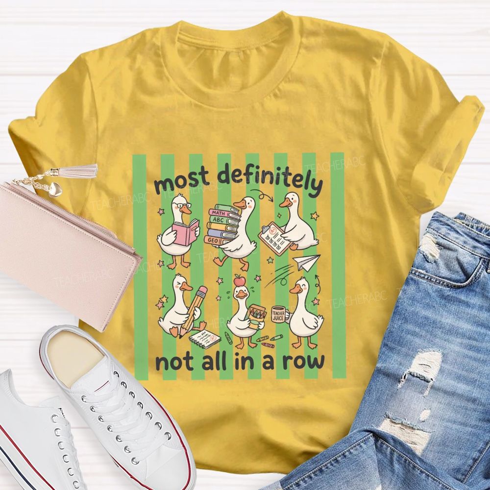 Most Definitely Not All In A Row Teacher T-shirt