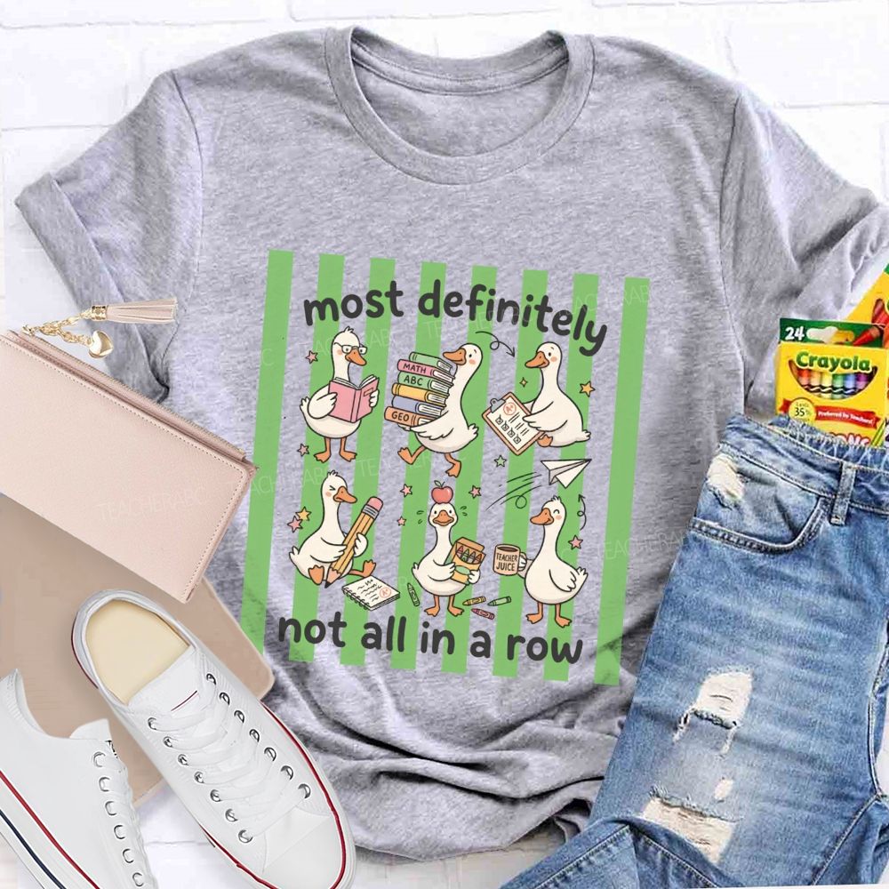 Most Definitely Not All In A Row Teacher T-shirt