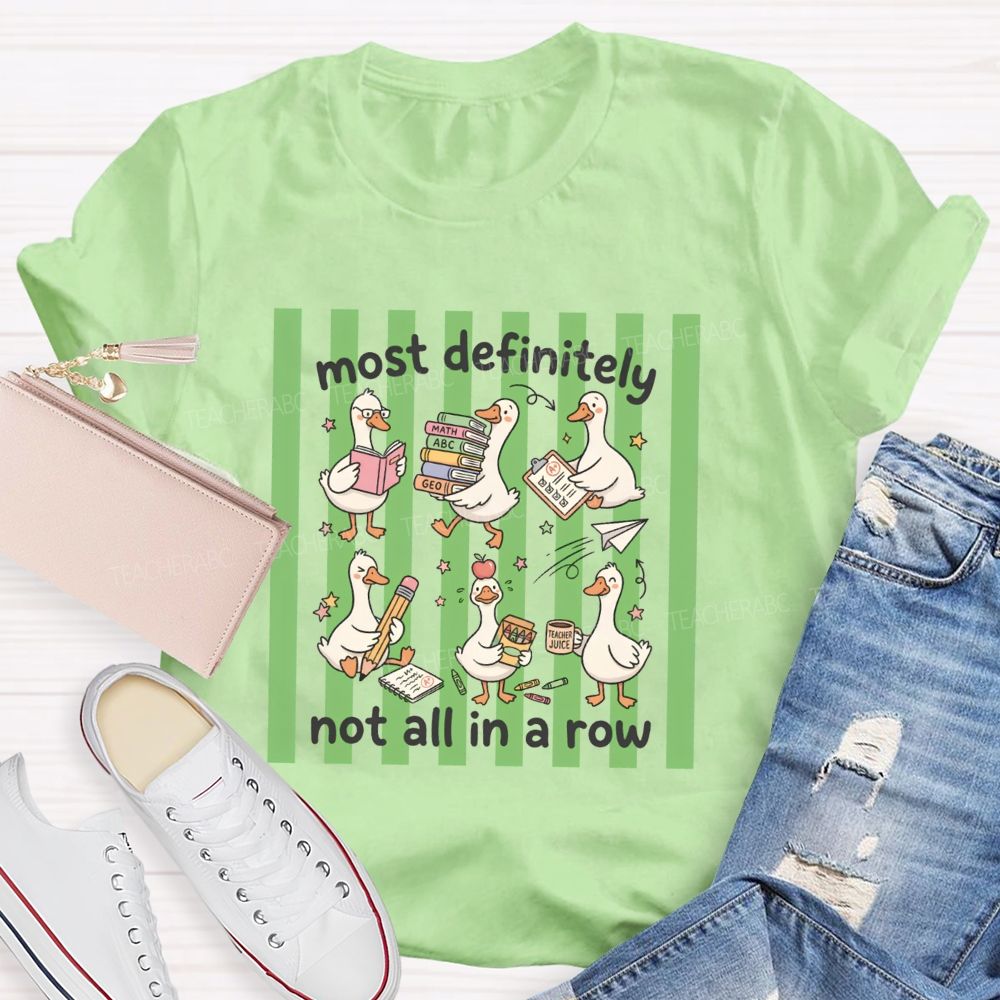 Most Definitely Not All In A Row Teacher T-shirt