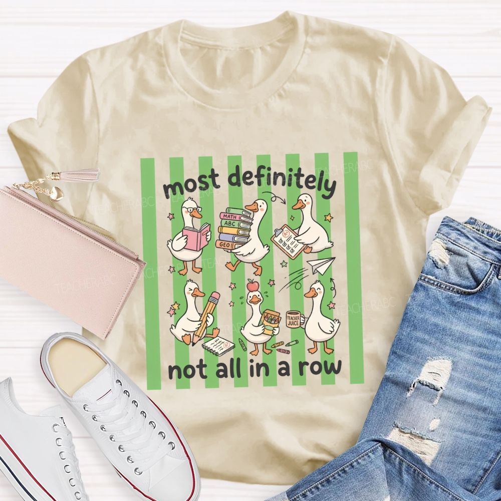Most Definitely Not All In A Row Teacher T-shirt