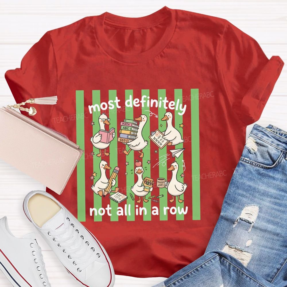 Most Definitely Not All In A Row Teacher T-shirt